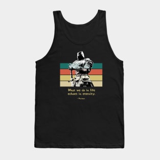 Warriors Quotes VII: "What we do in life, echoes in eternity" Tank Top